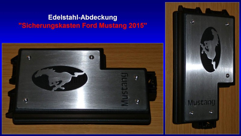 Präsentation Edelstahl-Abdeckung ''Sicherungskasten Ford Mustang 2015''.jpg