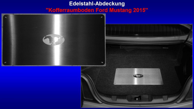 Präsentation Edelstahl-Abdeckung ''Kofferraumboden Ford Mustang 2015''.jpg